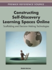 Constructing Self-Discovery Learning Spaces Online : Scaffolding and Decision Making Technologies - Book