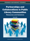 Partnerships and Collaborations in Public Library Communities : Resources and Solutions - Book
