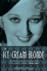 The Ice Cream Blonde : The Whirlwind Life and Mysterious Death of Screwball Comedienne Thelma Todd - Book