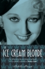 The Ice Cream Blonde : The Whirlwind Life and Mysterious Death of Screwball Comedienne Thelma Todd - eBook