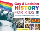 Gay & Lesbian History for Kids : The Century-Long Struggle for LGBT Rights, with 21 Activities - Book