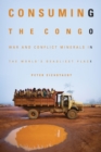 Consuming the Congo : War and Conflict Minerals in the World's Deadliest Place - Book