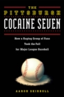 The Pittsburgh Cocaine Seven : How a Ragtag Group of Fans Took the Fall for Major League Baseball - Book