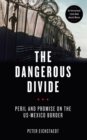 The Dangerous Divide : Peril and Promise on the US-Mexico Border - Book