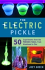 The Electric Pickle : 50 Experiments from the Periodic Table, from Aluminum to Zinc - Book