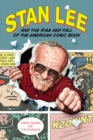 Stan Lee and the Rise and Fall of the American Comic Book - eBook