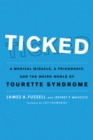 Ticked : A Medical Miracle, a Friendship, and the Weird World of Tourette Syndrome - Book