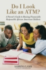 Do I Look Like an ATM? : A Parent's Guide to Raising Financially Responsible African American Children - Book