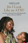 Do I Look Like an ATM? : A Parent's Guide to Raising Financially Responsible African American Children - eBook