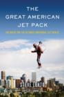 The Great American Jet Pack : The Quest for the Ultimate Individual Lift Device - eBook