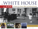 The White House for Kids : A History of a Home, Office, and National Symbol, with 21 Activities - Book