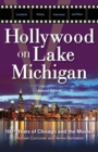 Hollywood on Lake Michigan : 100+ Years of Chicago and the Movies - Book