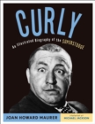 Curly : An Illustrated Biography of the Superstooge - Book