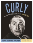 Curly : An Illustrated Biography of the Superstooge - eBook