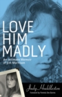Love Him Madly : An Intimate Memoir of Jim Morrison - Book