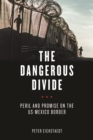 The Dangerous Divide : Peril and Promise on the US-Mexico Border - eBook