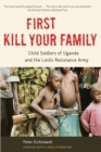 First Kill Your Family : Child Soldiers of Uganda and the Lord's Resistance Army - eBook