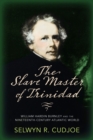 The Slave Master of Trinidad : William Hardin Burnley and the Nineteenth-Century Atlantic World - eBook