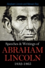 Speeches & Writings Of Abraham Lincoln 1832-1865 - Book
