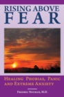 Rising Above Fear : Healing Phobias, Panic and Extreme Anxiety - Book