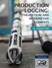 Production Logging : Theoretical and Interpretive Elements - Book