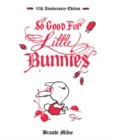 So Good For Little Bunnies: 10th Anniversary Edition - Book
