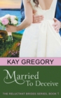 Married To Deceive (The Reluctant Brides Series, Book 1) - Book