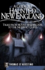 A Guide to Haunted New England : Tales from Mount Washington to the Newport Cliffs - eBook