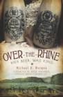 Over-the-Rhine : When Beer Was King - eBook