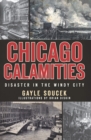 Chicago Calamities : Disaster in the Windy City - eBook