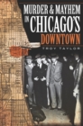 Murder and Mayhem in Chicago's Downtown - eBook