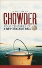 A History of Chowder : Four Centuries of a New England Meal - eBook