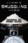 A History of Smuggling in Florida : Rumrunners and Cocaine Cowboys - eBook