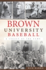 Brown University Baseball : A Legacy of the Game - eBook