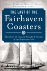 The Last of the Fairhaven Coasters: The Story of Captain Claude S. Tucker and the Schooner Coral - eBook