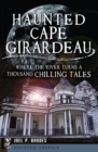 Haunted Cape Girardeau : Where the River Turns a Thousand Chilling Tales - eBook