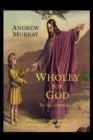 Wholly for God : The True Christian Life: A Series of Extracts from the Writings of William Law - Book