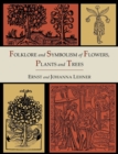 Folklore and Symbolism of Flowers, Plants and Trees [Illustrated Edition] - Book