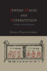 Jewish Magic and Superstition : A Study in Folk Religion - Book