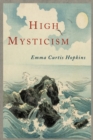 High Mysticism : A Series of Twelve Studies in the Wisdom of the Sages of the Ages - Book