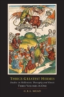 Thrice-Greatest Hermes; Studies in Hellenistic Theosophy and Gnosis [Three Volumes in One] - Book