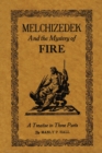 Melchizedek and the Mystery of Fire : A Treatise in Three Parts - Book