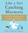 Like a Yeti Catching Marmots : A Little Treasury of Tibetan Proverbs - eBook