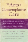 The Arts of Contemplative Care : Pioneering Voices in Buddhist Chaplaincy and Pastoral Work - eBook