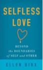 Selfless Love : Beyond the Boundaries of Self and Other - Book