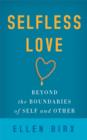 Selfless Love : Beyond the Boundaries of Self and Other - eBook