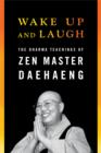 Wake Up and Laugh : The Dharma Teaching of Zen Master Daehaeng - eBook