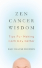 Zen Cancer Wisdom : Tips for Making Each Day Better - eBook
