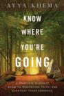 Know Where You're Going : A Complete Buddhist Guide to Meditation, Faith, and Everyday Transcendence - eBook