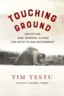 Touching Ground : Devotion and Demons Along the Path to Enlightenment - eBook
